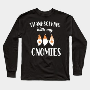 Thanksgiving With My Gnomies / Funny Gnomies Thanksgiving Gift / Gnomies Fall Funny Autumn Gnome Long Sleeve T-Shirt